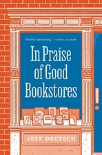 In Praise of Good Bookstores By Jeff Deutsch - Hardcover