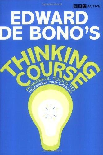 De Bono's Thinking Course (new edition): Powerful Tools to Transform Your Thinki