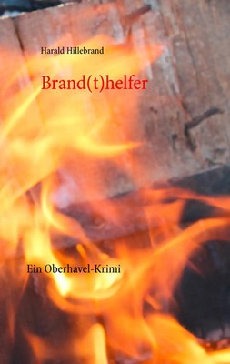Brand(t)helfer | Harald Hillebrand | Ein Oberhavel-Krimi | Taschenbuch | 300 S.