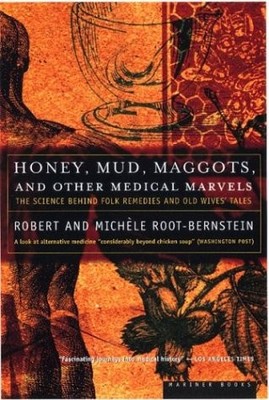 HONEY, MUD, MAGGOTS, AND OTHER MEDICAL MARVELS: THE By Robert VG