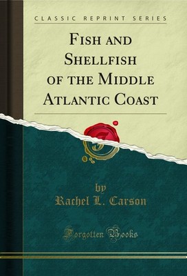 Fish and Shellfish of the Middle Atlantic Coast (Classic Reprint)