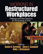 Working in Restructured Workplaces: Challenges and New Directions for the Sociol