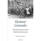 Hesitant Comrades: The Irish Revolution and the British Labour Movement by Geoffrey Bell (Paperback, 2016)