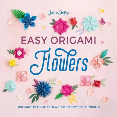 Easy Origami Flowers | 400 Pages Ready to Fold with 10 Step-by-Step Tutorials