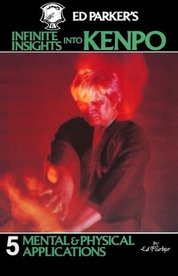 Ed Parker's Infinite Insights Into Kenpo: Mental & Physical Applications (Vo...