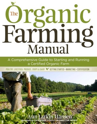 The Organic Farming Manual: A Comprehensive Guide to Starting and Running a ...