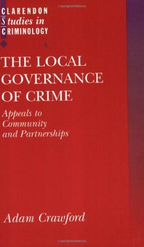 The Local Governance of Crime: Appeals to Community and... - Crawford, Adam
