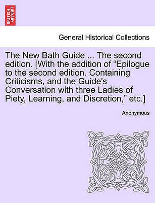 The New Bath Guide ... the Second Edition. [With the Addition of ...