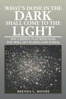Brenda L. Moore | What's Done In The Dark Shall Come To The Light | Taschenbuch