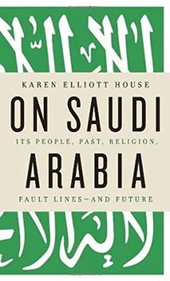 On Saudi Arabia: Its People, Past, ..., House, Karen El