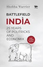 Battlefield India: 25 Years of Politricks and Economix by Shobha Warrier Paperba