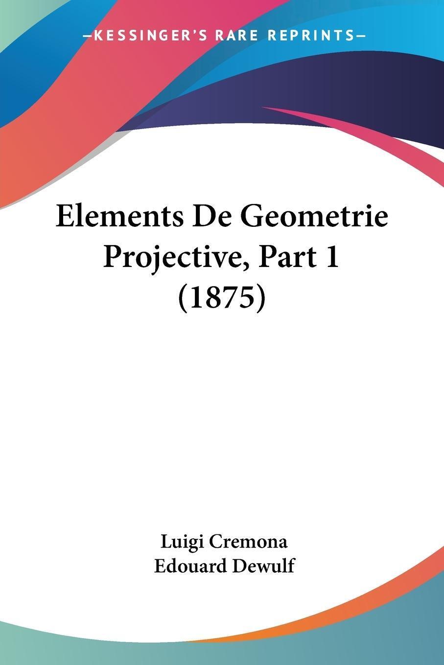 Thumbnail - Elements De Geometrie Projective, Part 1 (1875) Luigi Cremona