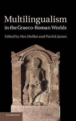 Multilingualism in the Graeco-Roman Worlds Mullen James Hardback 9781107013865