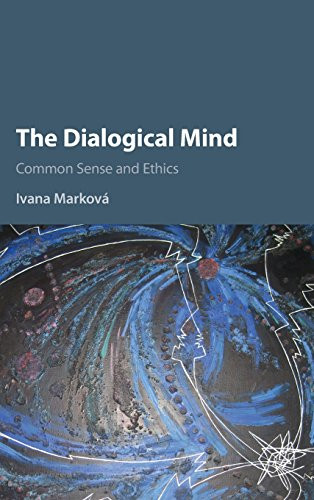 The Dialogical Mind: Common Sense and Ethics by Ivana Markov