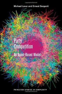 PARTY COMPETITION: AN AGENT-BASED MODEL (PRINCETON STUDIES By Michael Laver VG
