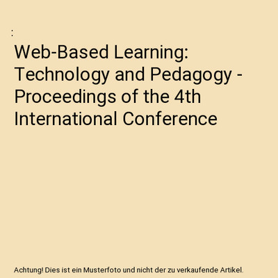 Web-Based Learning: Technology and Pedagogy - Proceedings of the 4th Internation