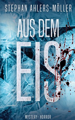 Stephan Ahlers-Möller | Aus dem Eis | Taschenbuch | Deutsch (2022) | 250 S.