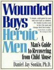 Wounded Boys Heroic Men : A Man's Guide to Recovering from Child Abuse by Daniel Jay Sonkin (1998, Paperback)
