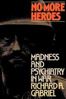 No More Heroes Madness And Psychiatry In War Richard A. Gabriel (U. A.) Buch
