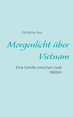 Morgenlicht ber Vietnam: Eine Familie zwischen zwei Welten by Olaf M?ller-Teut (