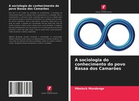 Mbeleck Mandenge | A Sociologia Do Conhecimento Do Povo Basaa Dos CamarõEs