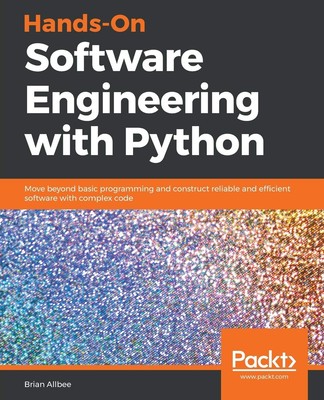 Hands-On Software Engineering with Python: Move beyond basic programming and...