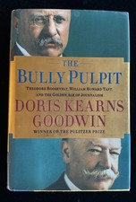 Bully Pulpit : Theodore Roosevelt, William Howard Taft, and the Golden Age of Jo