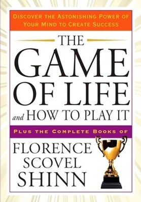 The Game of Life and How to Play It: Discover the Astonishing Power of Your Mind
