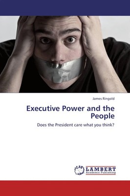 Executive Power and the People | Does the President care what you think? | Buch