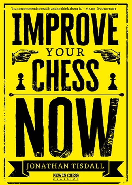 Improve Your Chess Now - New Edition: A Strikingly Original Self-Improvement Man