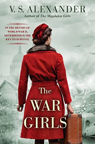 The War Girls: A WW2 Novel of Sisterhood and Survival By V.S. Alexander
