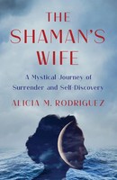 Shaman's Wife A Mystical Journey Of Surrender And Self-Discovery Rodriguez Buch