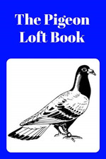 The Pigeon Loft Book: Racing and Breeding Loft Book Wit - Paperback NEW Prints,