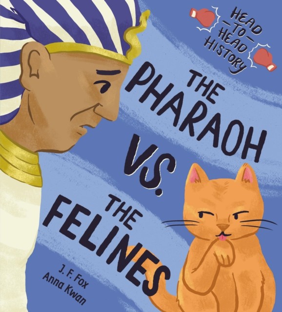 The Pharaoh vs. the Felines by J. F. Fox (Hardback Book)
