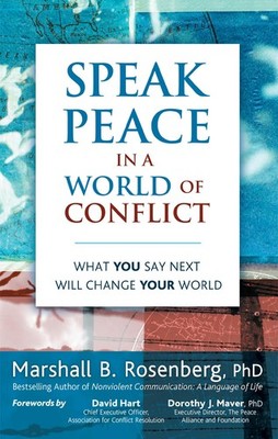 Speak Peace in a World of Conflict: What You Say Next Will Change Your World...