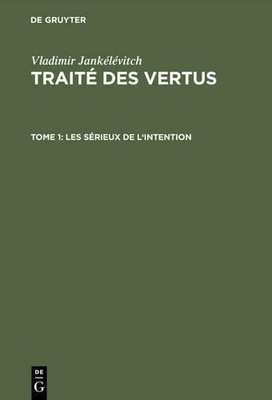 Vladimir Jankélévi Traité des vertus, TOME 1, Les sérieux de l'intent (Hardback)