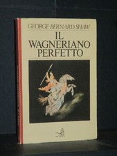 George Bernard Shaw - Il wagneriano perfetto - EDT/Musica - 1981