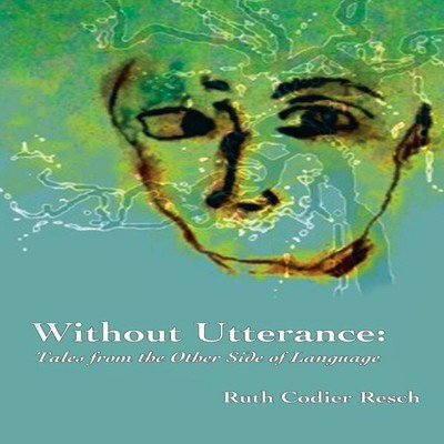Without Utterance Tales from the Other Side of Language Ruth Codi