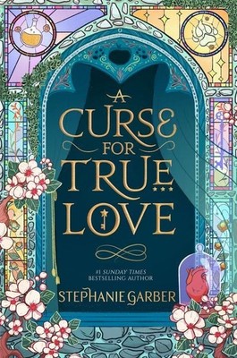 A Curse For True Love the thrilling final book in the Once Upon a Broken Hear...