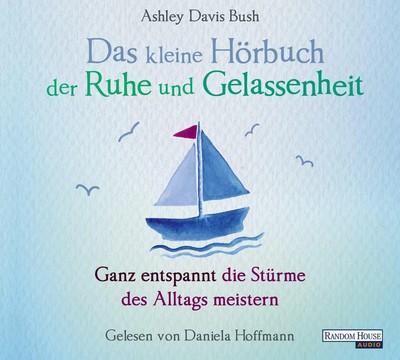 Das kleine Hör-Buch der Ruhe und Gelassenheit | Ashley Davis Bush | Deutsch | CD