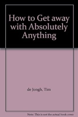 How to Get away with Absolutely Anything, de Jongh, Tim & Vandyck, William, Used