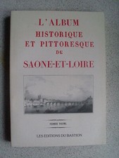 L'album historique et pittoresque de Saône et Loire ( éditions du Bastion 1988