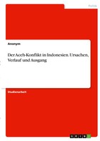 Anonymous | Der Aceh-Konflikt In Indonesien. Ursachen, Verlauf Und Ausgang