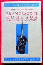 FRANCESCO II GONZAGA marchese di MANTOVA, di Valentino Brosio. Condottieri 1938