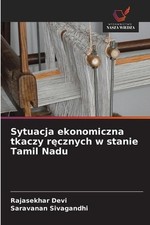 Sytuacja ekonomiczna tkaczy rcznych w stanie Tamil Nadu by Rajasekhar Devi (Poli