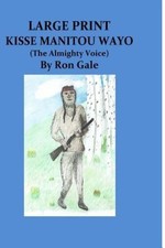 Kisse Manitou Wayo Large Print: The Almighty Voice by Ron Gale [Paperback]