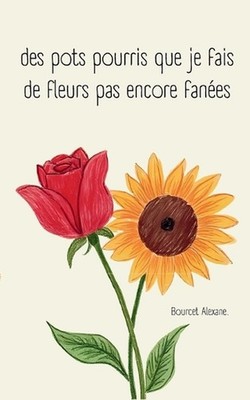 des pots pourris que je fais de fleurs pas encore fanes by Alexane Bourcet (Fren