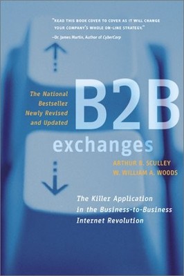 B2B EXCHANGES: THE KILLER APPLICATION IN THE By Arthur B Sculley & W. William A