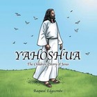 Yahoshua: The Children's Story of Jesus by Raqueal Edgecombe (Paperback / softback, 2014)