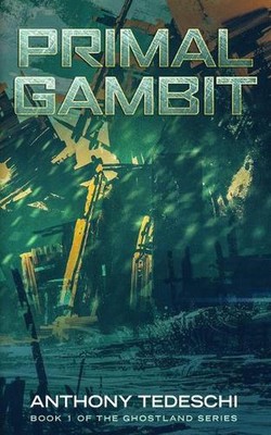 Primal Gambit: First Novel in The Ghostlands Series by Anthony R. Tedeschi (Engl